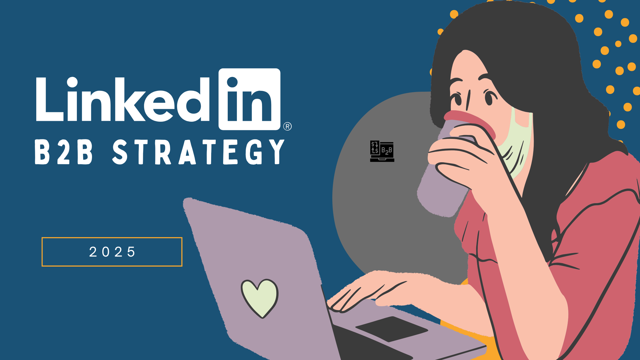 LinkedIn B2B Strategy 2025 - The Ultimate Guide for 2025